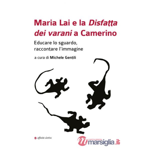 Maria Lai e la Disfatta dei varani a Camerino. Educare lo sguardo, raccontare l'immagine