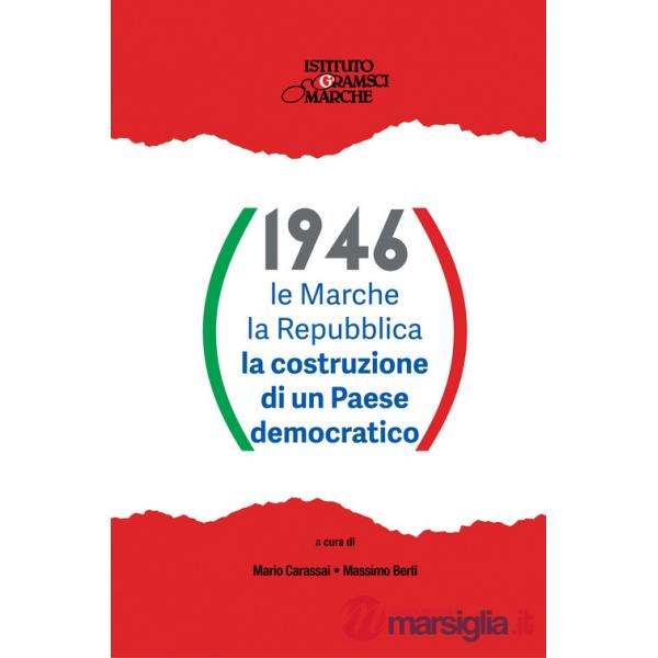 1946. Le Marche i marchigiani la Repubblica la costruzione di un Paese democratico