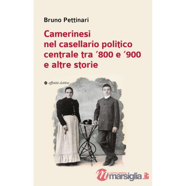 Camerinesi nel casellario politico centrale tra '800 e '900 e altre storie