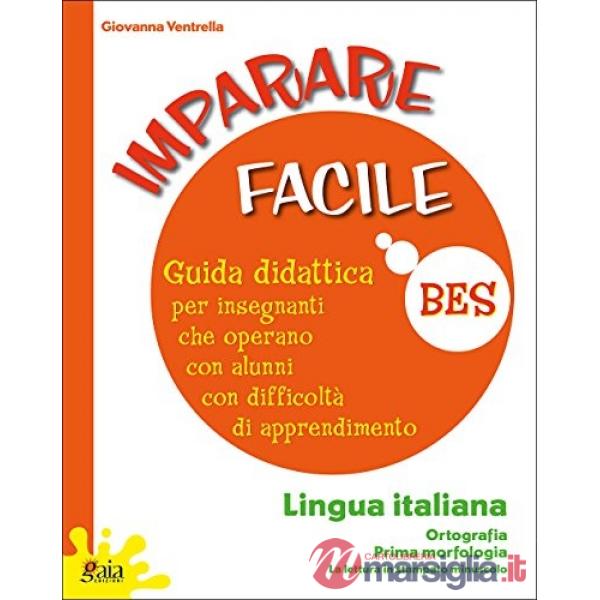 Imparare facile. Lingua italiana. Ortografia. Prima morfologia. Guida didattica per insegnanti che operano con alunni con diffic