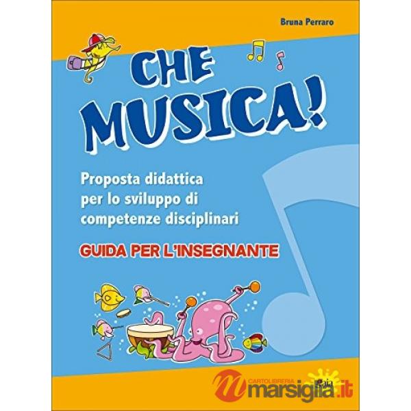 Che musica! Proposta didattica per lo sviluppo di competenze disciplinari. Guida per l'insegnante