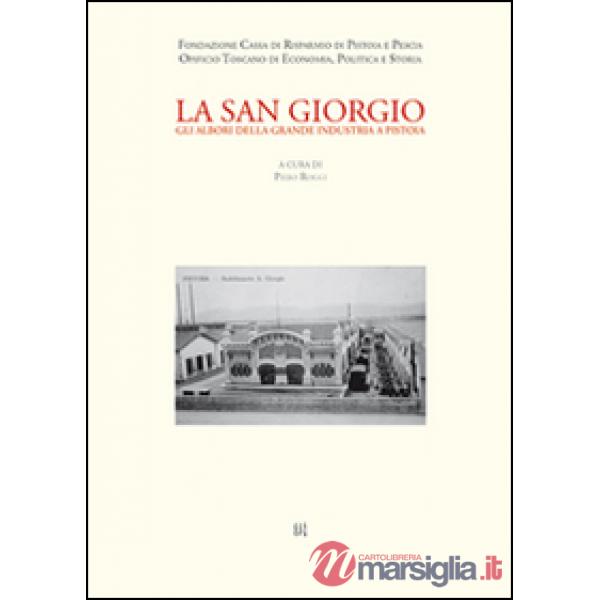 La San Giorgio. Gli albori della grande industria a Pistoia