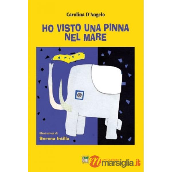Ho visto una pinna nel mare. Ediz. illustrata