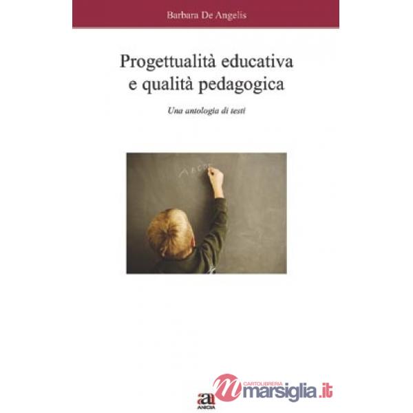 Progettualità educativa e qualità pedagogica. Una antologia di testi