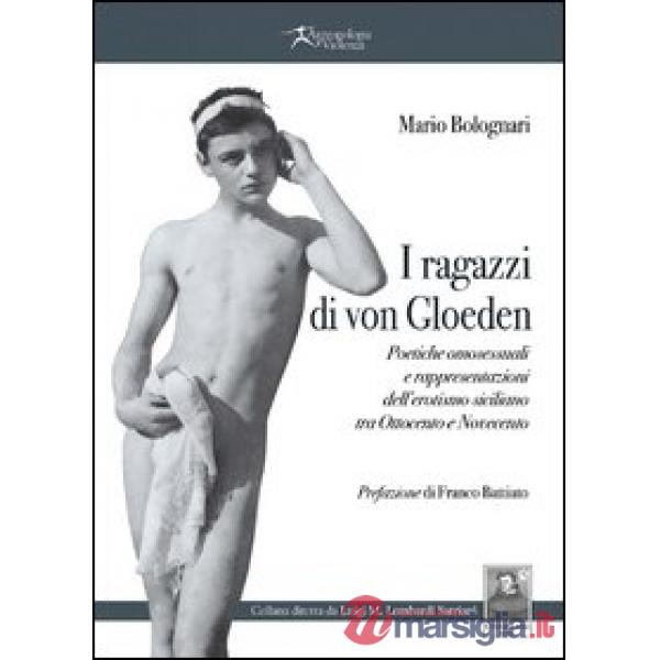 I ragazzi di von Gloeden. Poetiche omosessuali e rappresentazioni dell'erotismo siciliano tra Ottocento e Novecento