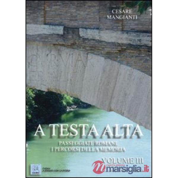 A testa alta. Passeggiate romane. I percorsi della memoria. Vol. 3
