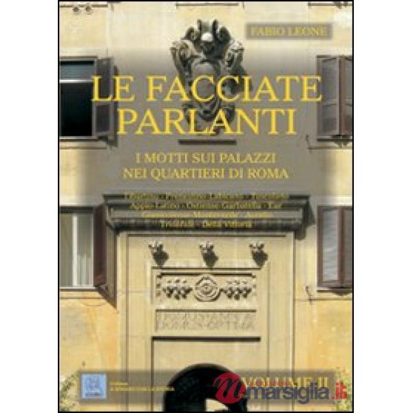Facciate parlanti. Ediz. illustrata (Le). Vol. 2: I motti sui palazzi nei quartieri di Roma