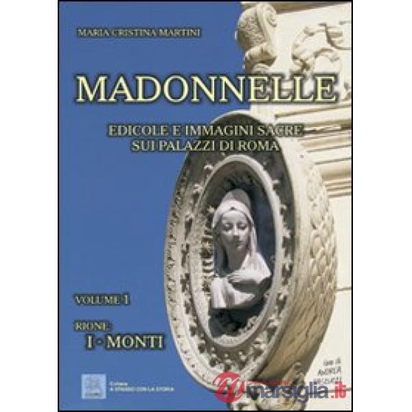 Madonnelle. Edicole e immagini sacre sui palazzi di Roma. Ediz. illustrata. Vol. 1