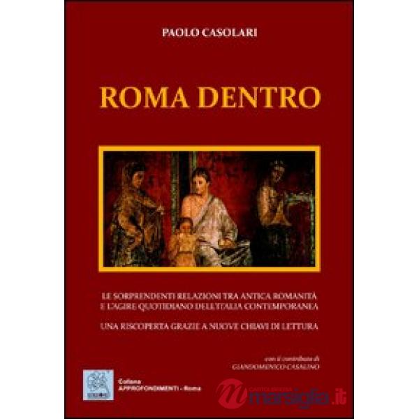 Roma dentro. Le sorprendenti relazioni tra antica romanicità e l'agire quotidian