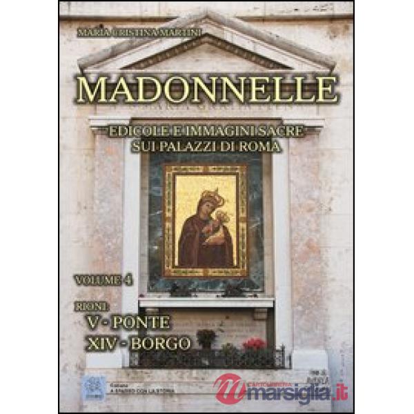 Madonnelle. Edicole e immagini sacre sui palazzi di Roma. Ediz. illustrata. Vol.