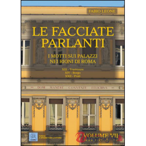 Facciate parlanti. Ediz. illustrata (Le). Vol. 7: I motti sui palazzi nei rioni 