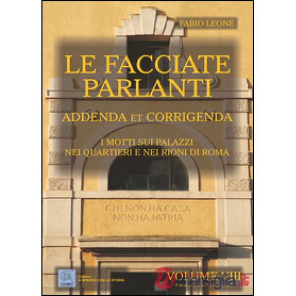 Facciate parlanti (Le). Vol. 8: Addenda et corrigenda. I motti sui palzzi nei qu