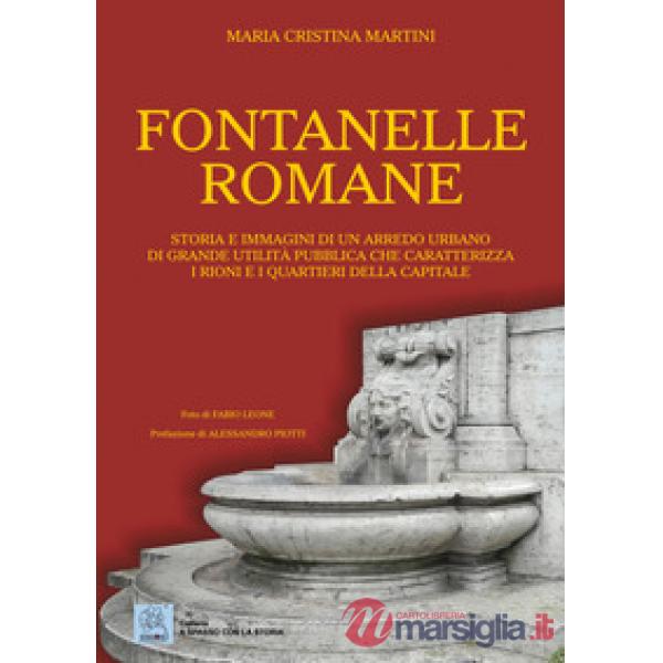 Fontanelle romane. Storia e immagini di un arredo urbano di grande utilità pubblica che caratterizza i rioni e i quartieri della