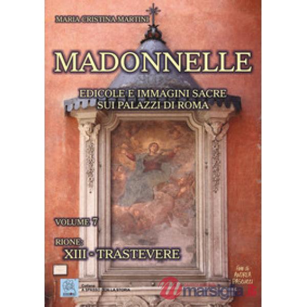 Madonnelle. Edicole e immagini sacre sui palazzi di Roma. Vol. 7: Rione: XIII. T