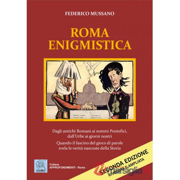 Roma enigmistica. Dagli antichi Romani ai sommi pontefici, dall'urbe ai giorni nostri. Quando il fascino del gioco di parole sve