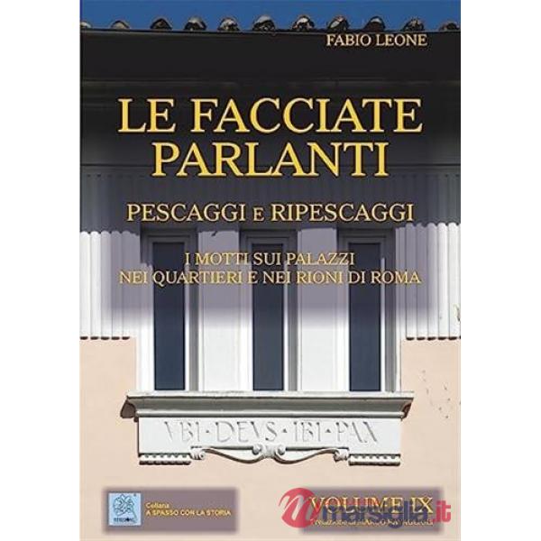 Facciate parlanti (Le). Vol. 9: Pescaggi e ripescaggi. I motti sui palazzi nei quartieri e nei rioni di Roma