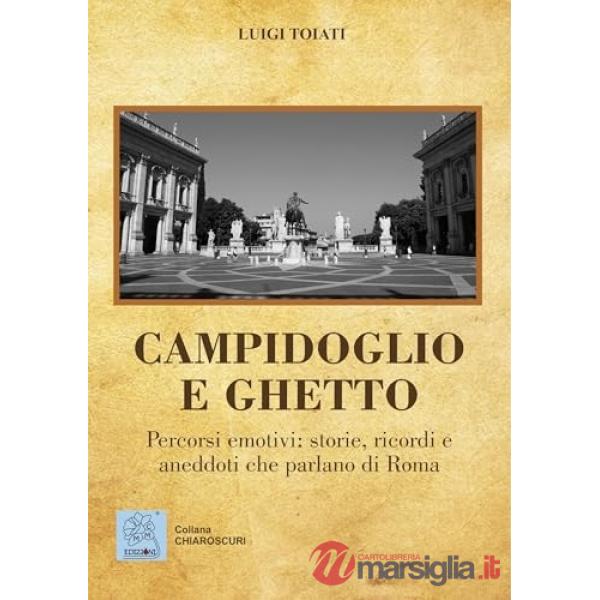 Campidoglio e ghetto. Percorsi emotivi: storie, ricordi e aneddoti che parlano di Roma