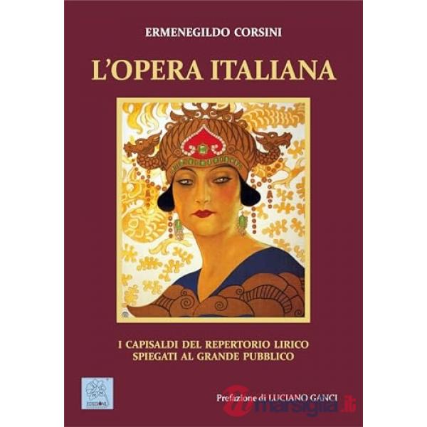 Opera italiana. I capisaldi del repertorio lirico spiegati al grande pubblico (L')