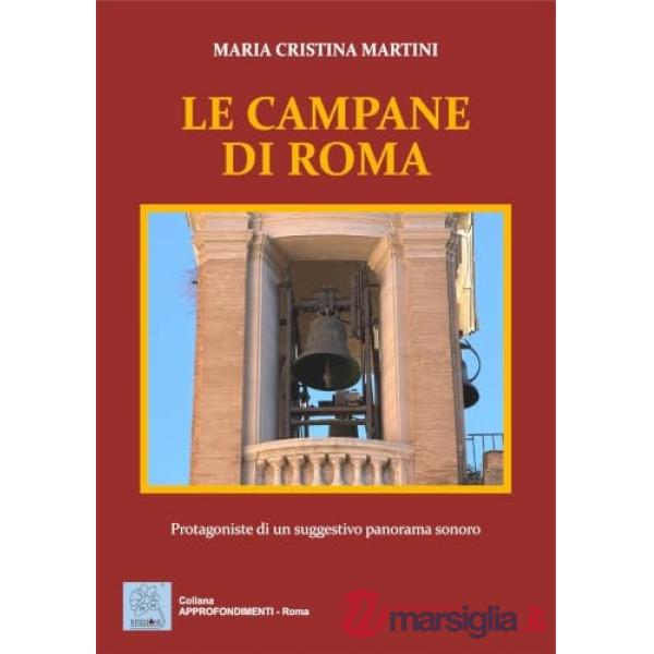 Campane di Roma. Protagoniste di un suggestivo panorama sonoro (Le)