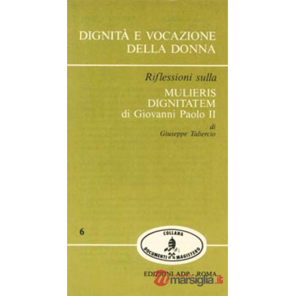 Dignità e vocazione della donna. Riflessioni sulla «Mulieris dignitatem» di Giovanni Paolo II