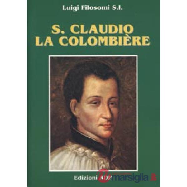S. Claudio La Colombière. Servo fedele e perfetto amico del cuore di Cristo