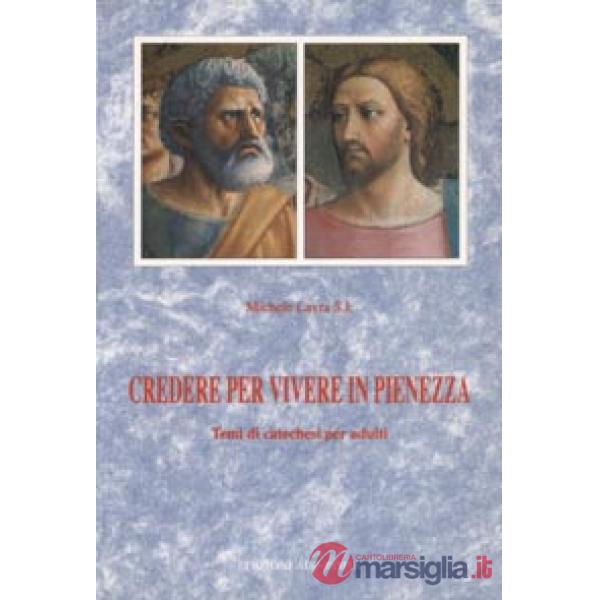 Credere per vivere in pienezza. Temi di catechesi per adulti