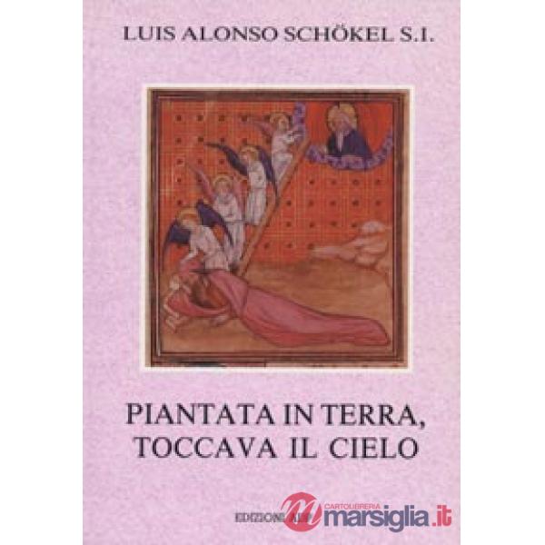 Piantata in terra, toccava il cielo. Meditazioni bibliche