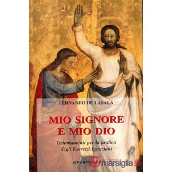 Mio Signore e mio Dio. Orientamenti per la pratica degli esercizi ignaziani