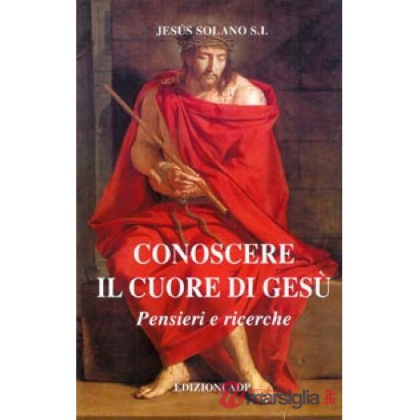Conoscere il cuore di Gesù. Pensieri e ricerche