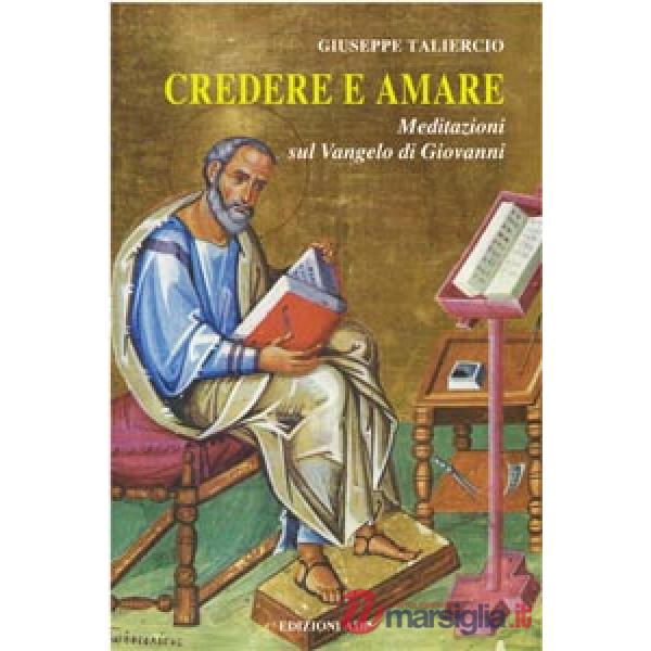 Credere e amare. Meditazioni sul Vangelo di Giovanni