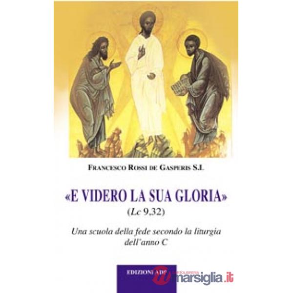 E videro la sua gloria. Una scuola di fede secondo la liturgia dell'anno C