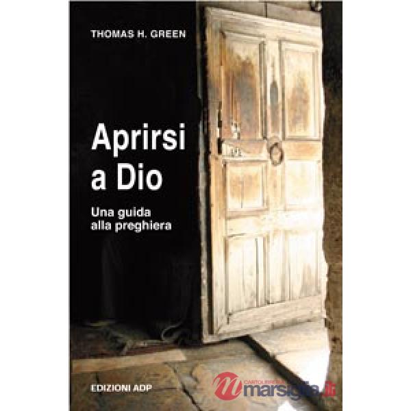 Aprirsi a Dio. Una guida alla preghiera