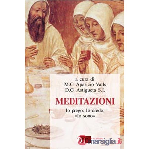 Meditazioni. Io prego, io credo, io sono