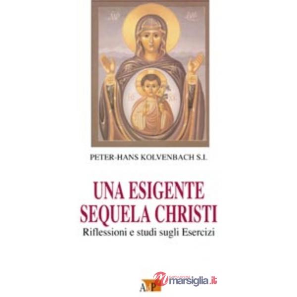 Esigente sequela Christi. Rilfessioni e studi sugli esercizi (Una)
