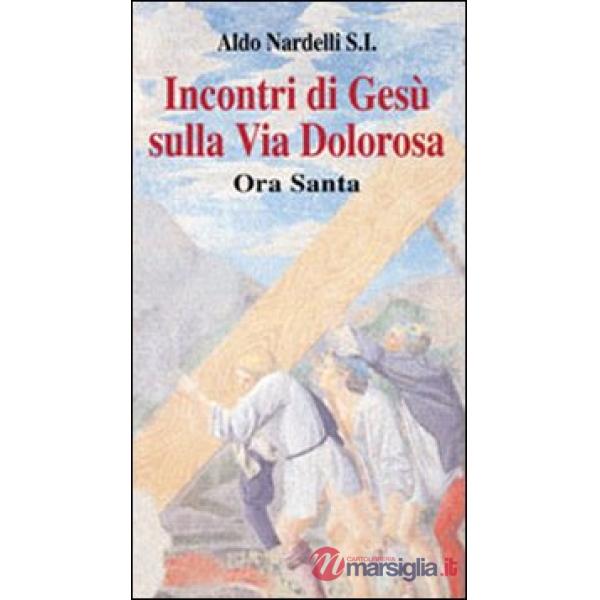 Incontri di Gesù sulla Via Dolorosa. Ora Santa