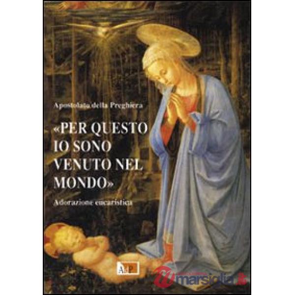 «Per questo io sono venuto nel mondo». Adorazione eucaristica