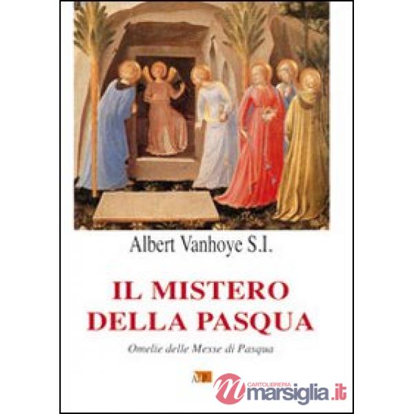 Mistero della Pasqua. Omelie delle Messe di Pasqua (Il)