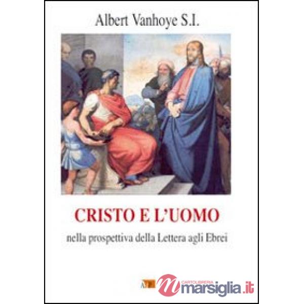 Cristo e l'uomo. Nella prospettiva della Lettera agli Ebrei