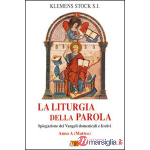 Liturgia della parola. Spiegazione dei Vangeli domenicali e festivi. Anno A (La)