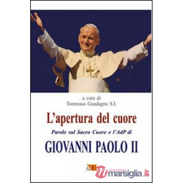 Apertura del cuore. Parole sul Sacro Cuore e l'AdP di Giovanni Paolo II (L')