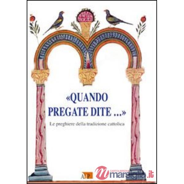 «Quando pregate dite?». Le preghiere della tradizione cattolica