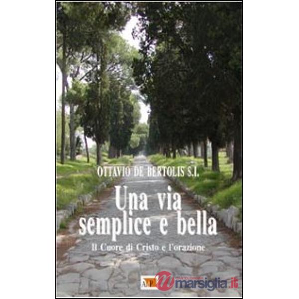Una via semplice e bella. Il Cuore di Cristo e l'orazione