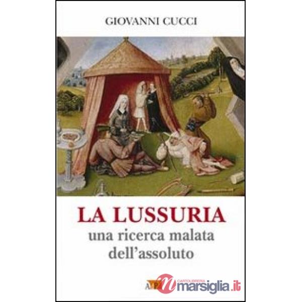 Lussuria. Una ricerca malata dell'assoluto (La)
