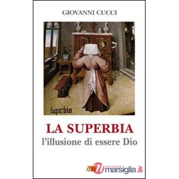 Superbia. L'illusione di essere Dio (La)