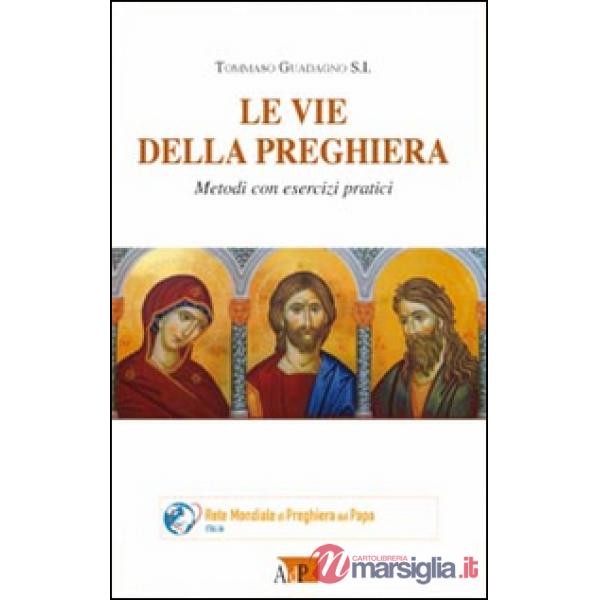 Vie della preghiera. Metodi con esercizi pratici (Le)