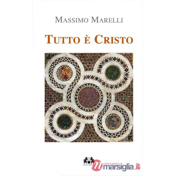 Tutto è Cristo. I sacramenti via di salvezza