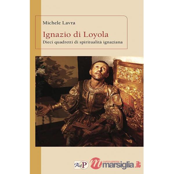 Ignazio di Loyola. Dieci quadretti di spiritualità ignaziana