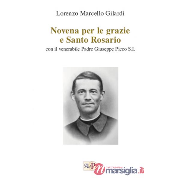 Novena per le grazie e Santo Rosario. Con il venerabile Padre Giuseppe Picco S.I.
