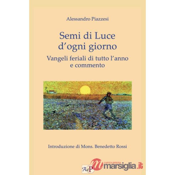 Semi di luce d'ogni giorno. Vangeli feriali di tutto l'anno e commento