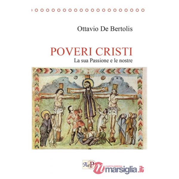 Poveri cristi. La sua Passione e le nostre
